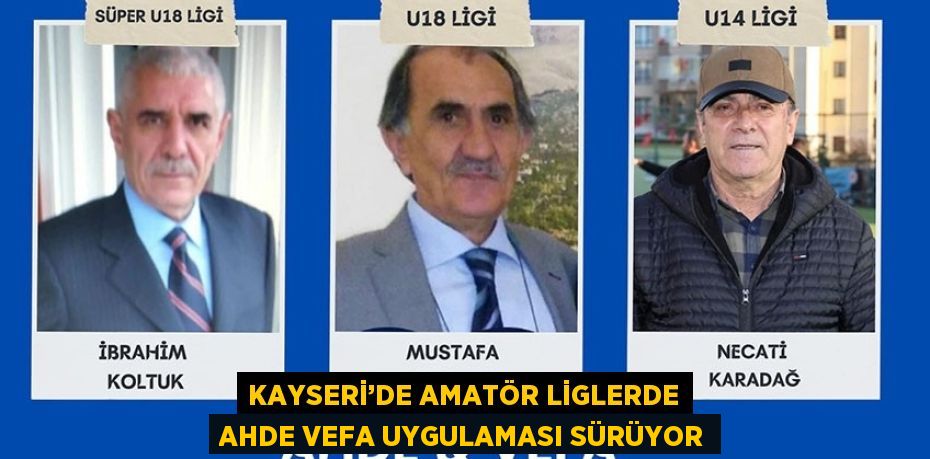 KAYSERİ’DE AMATÖR LİGLERDE AHDE VEFA UYGULAMASI SÜRÜYOR