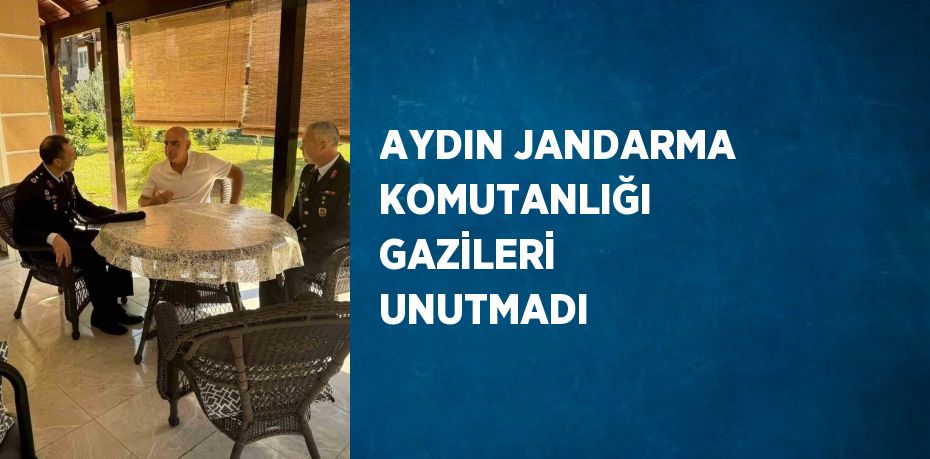 AYDIN JANDARMA KOMUTANLIĞI GAZİLERİ UNUTMADI