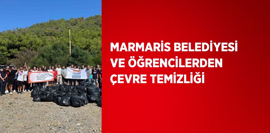 MARMARİS BELEDİYESİ VE ÖĞRENCİLERDEN ÇEVRE TEMİZLİĞİ