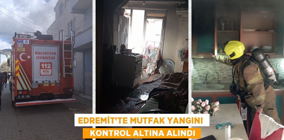 EDREMİT'TE MUTFAK YANGINI    KONTROL ALTINA ALINDI