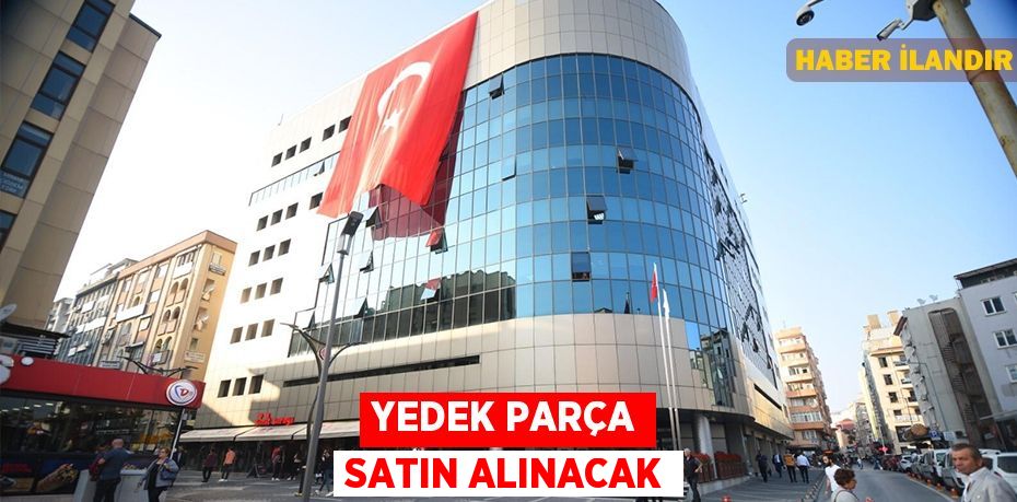 Yedek Parça satın alınacak