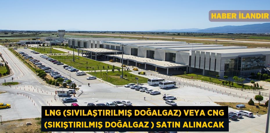 LNG (Sıvılaştırılmış Doğalgaz) veya CNG (Sıkıştırılmış Doğalgaz ) satın alınacak