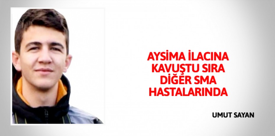 AYSİMA İLACINA KAVUŞTU SIRA DİĞER SMA HASTALARINDA