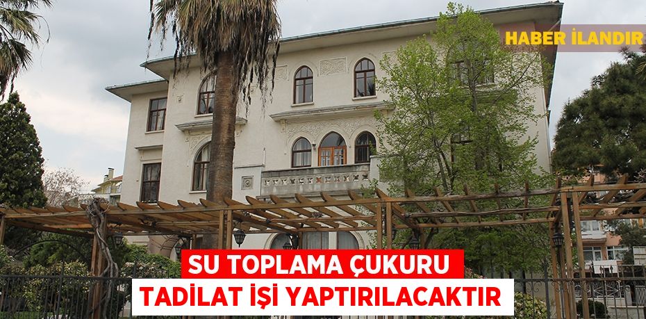 Su toplama çukuru tadilat işi yaptırılacaktır