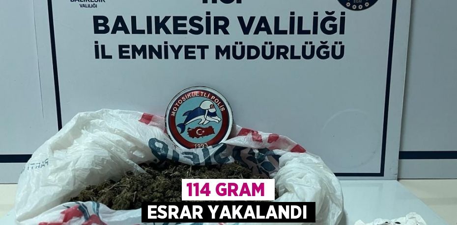 114 GRAM ESRAR YAKALANDI