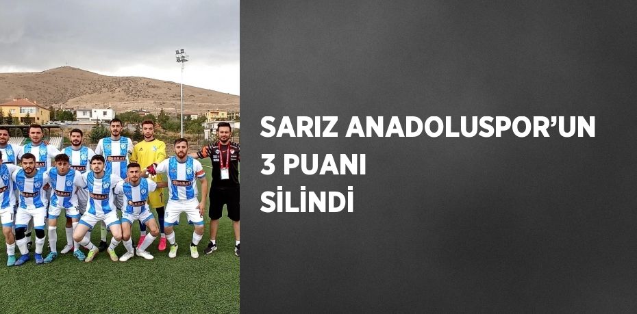 SARIZ ANADOLUSPOR’UN 3 PUANI SİLİNDİ