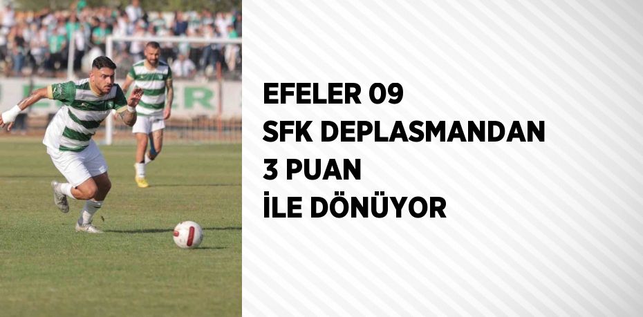 EFELER 09 SFK DEPLASMANDAN 3 PUAN İLE DÖNÜYOR