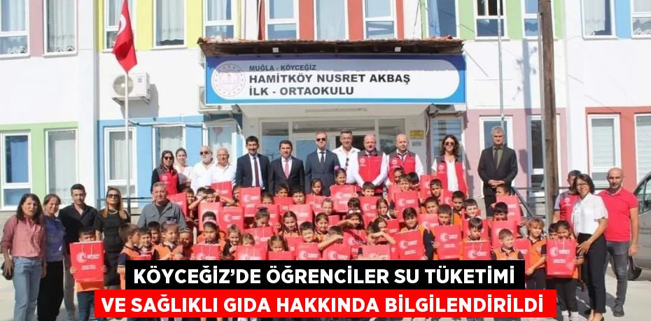 KÖYCEĞİZ’DE ÖĞRENCİLER SU TÜKETİMİ VE SAĞLIKLI GIDA HAKKINDA BİLGİLENDİRİLDİ