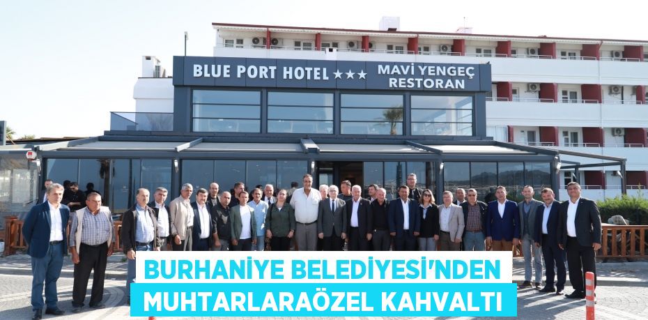 BURHANİYE BELEDİYESİ’NDEN  MUHTARLARAÖZEL KAHVALTI