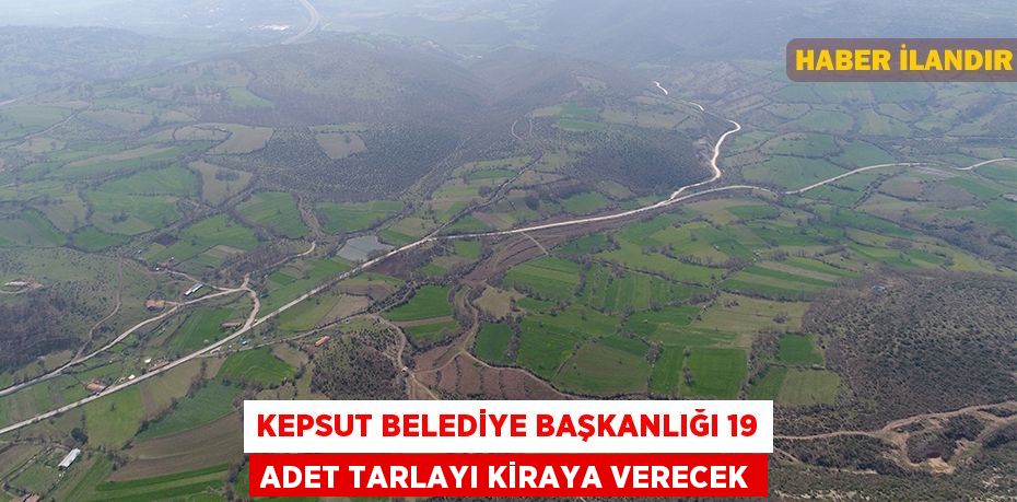 Kepsut Belediye Başkanlığı 19 adet tarlayı kiraya verecek