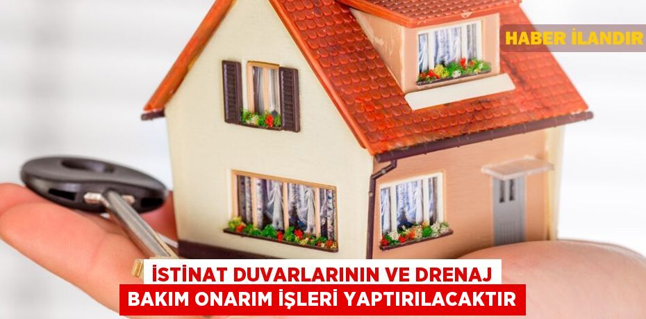 İstinat duvarlarının ve drenaj bakım onarım işleri yaptırılacaktır