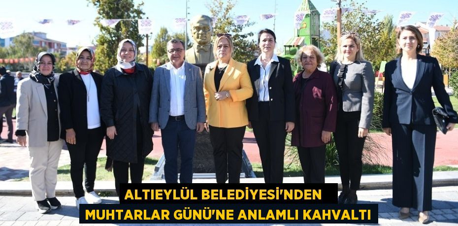 ALTIEYLÜL BELEDİYESİ'NDEN   MUHTARLAR GÜNÜ'NE ANLAMLI KAHVALTI