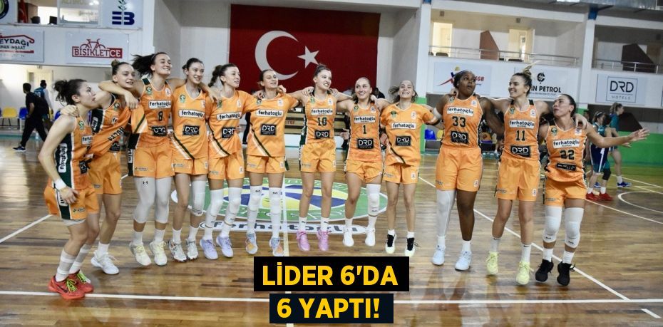 LİDER 6’DA 6 YAPTI!