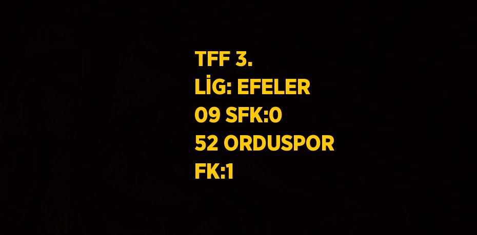 TFF 3. LİG: EFELER 09 SFK:0 52 ORDUSPOR FK:1