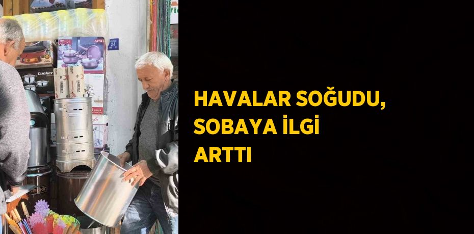 HAVALAR SOĞUDU, SOBAYA İLGİ ARTTI