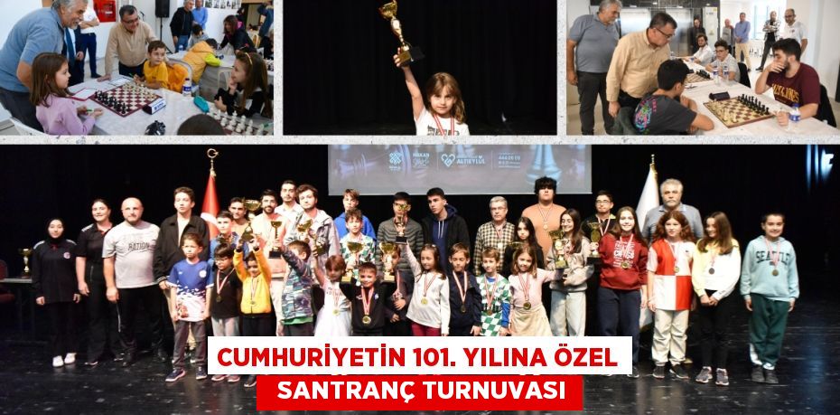 CUMHURİYETİN 101. YILINA ÖZEL   SANTRANÇ TURNUVASI