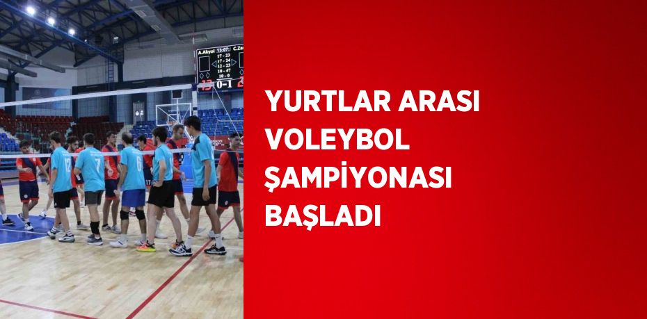 YURTLAR ARASI VOLEYBOL ŞAMPİYONASI BAŞLADI