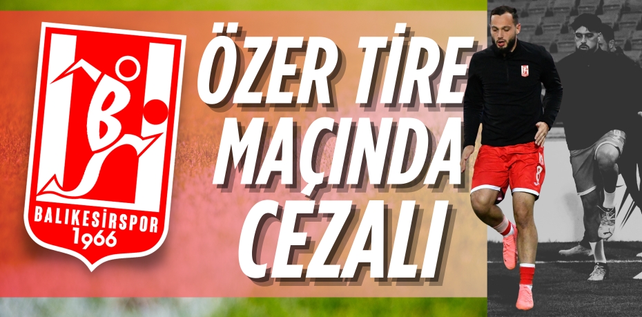 ÖZER TİRE  MAÇINDA CEZALI