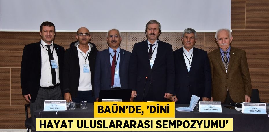 BAÜN’DE, “DİNİ HAYAT ULUSLARARASI SEMPOZYUMU”