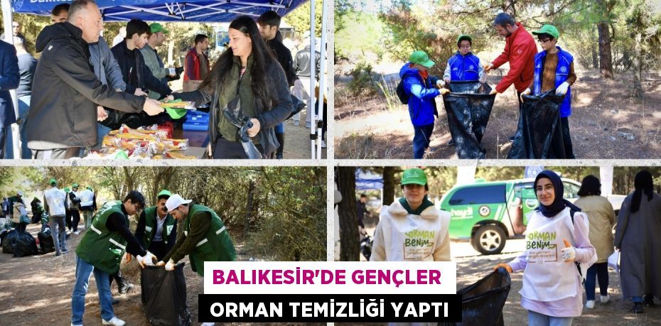 BALIKESİR’DE GENÇLER   ORMAN TEMİZLİĞİ YAPTI