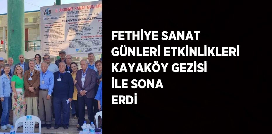 FETHİYE SANAT GÜNLERİ ETKİNLİKLERİ KAYAKÖY GEZİSİ İLE SONA ERDİ