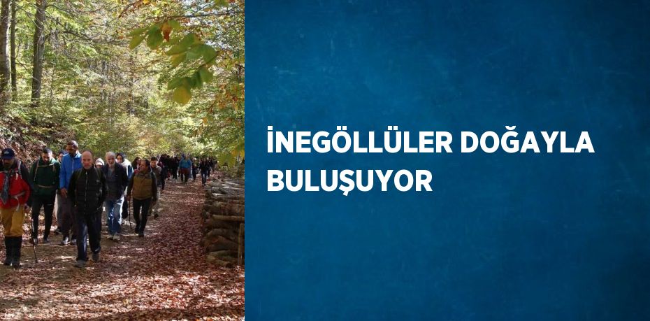 İNEGÖLLÜLER DOĞAYLA BULUŞUYOR