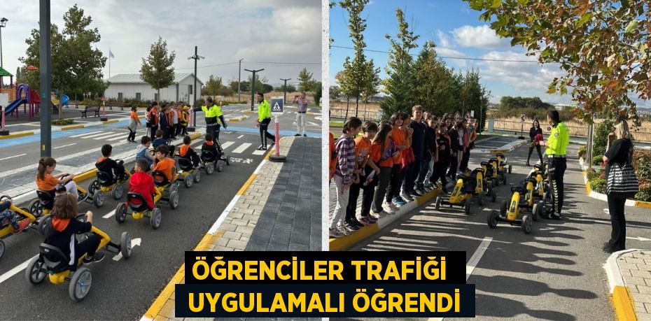 ÖĞRENCİLER TRAFİĞİ   UYGULAMALI ÖĞRENDİ