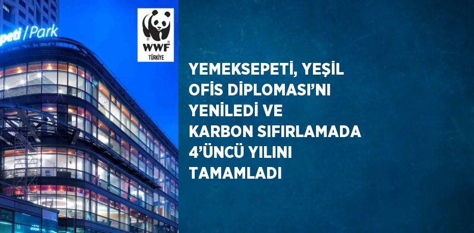 YEMEKSEPETİ, YEŞİL OFİS DİPLOMASI’NI YENİLEDİ VE KARBON SIFIRLAMADA 4’ÜNCÜ YILINI TAMAMLADI