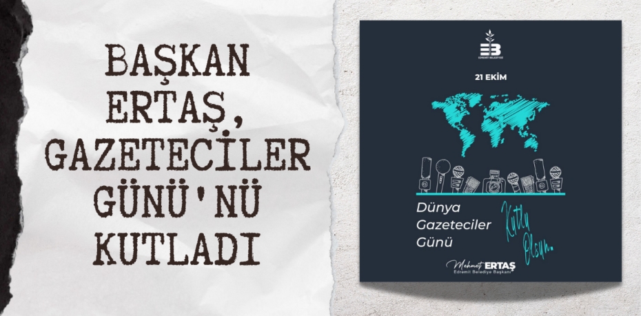 BAŞKAN ERTAŞ, GAZETECİLER GÜNÜ'NÜ KUTLADI