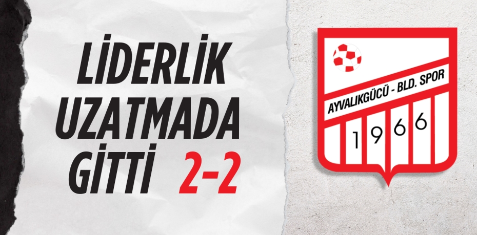 LİDERLİK UZATMADA GİTTİ    2-2