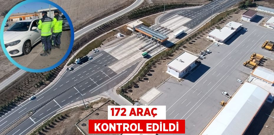 172 ARAÇ   KONTROL EDİLDİ