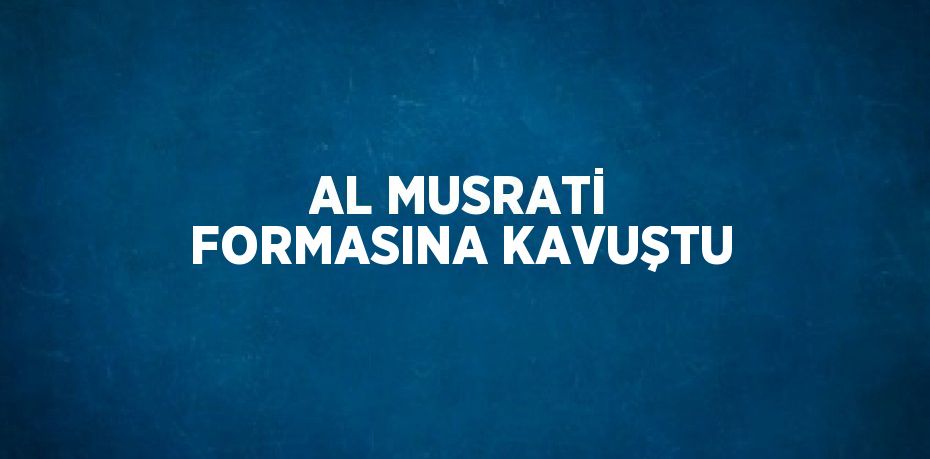 AL MUSRATİ FORMASINA KAVUŞTU