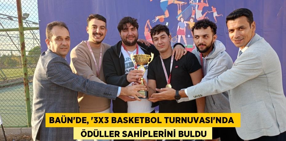 BAÜN’DE, “3X3 BASKETBOL TURNUVASI”NDA    ÖDÜLLER SAHİPLERİNİ BULDU