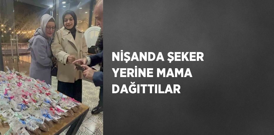 NİŞANDA ŞEKER YERİNE MAMA DAĞITTILAR