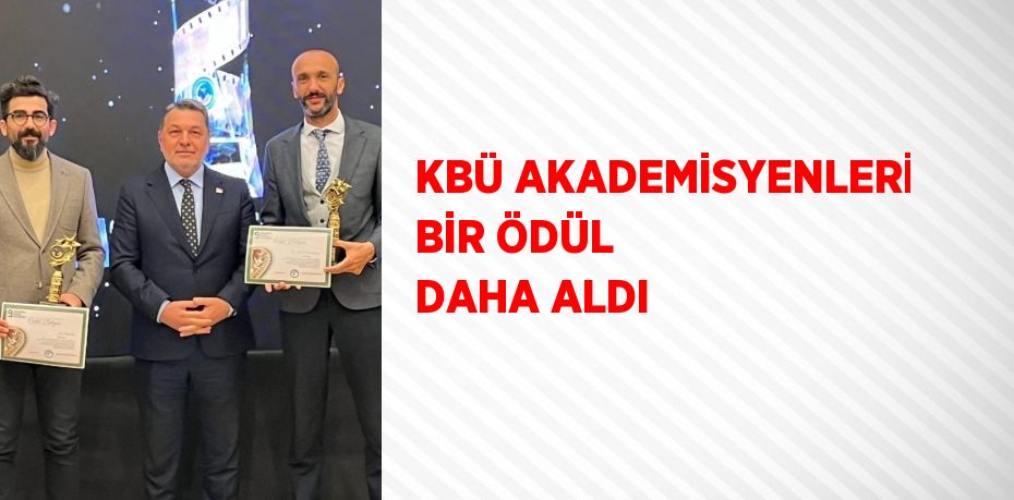 KBÜ AKADEMİSYENLERİ BİR ÖDÜL DAHA ALDI