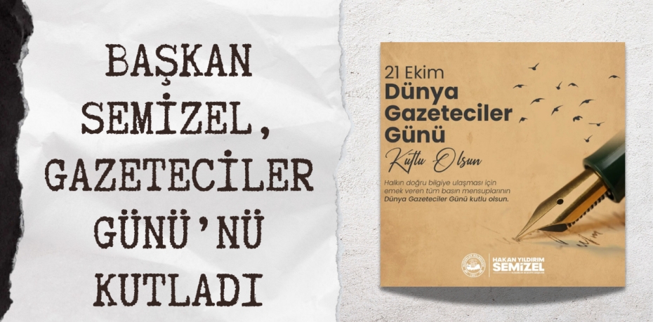 BAŞKAN SEMİZEL, GAZETECİLER GÜNÜ’NÜ KUTLADI