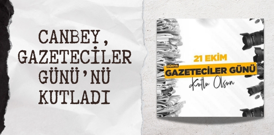 CANBEY, GAZETECİLER GÜNÜ’NÜ KUTLADI