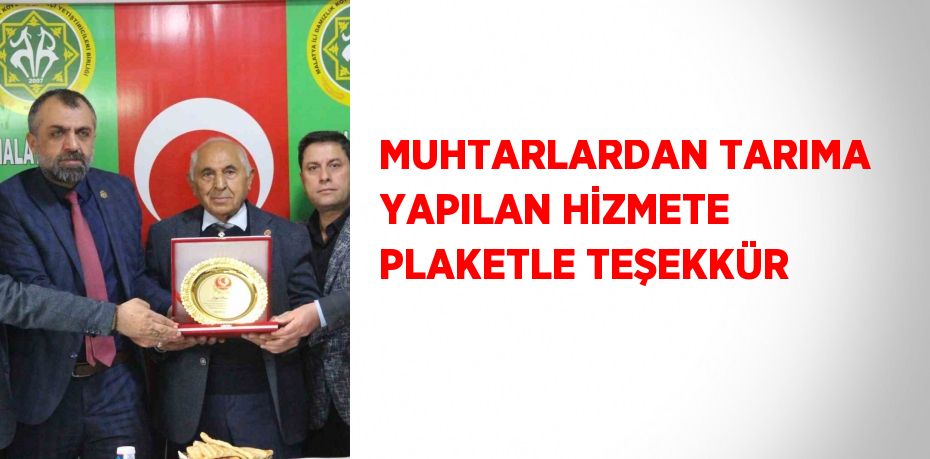 MUHTARLARDAN TARIMA YAPILAN HİZMETE PLAKETLE TEŞEKKÜR