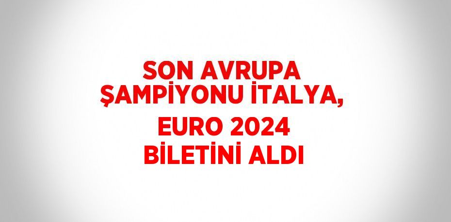 SON AVRUPA ŞAMPİYONU İTALYA, EURO 2024 BİLETİNİ ALDI