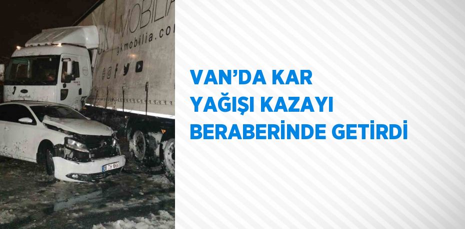 VAN’DA KAR YAĞIŞI KAZAYI BERABERİNDE GETİRDİ