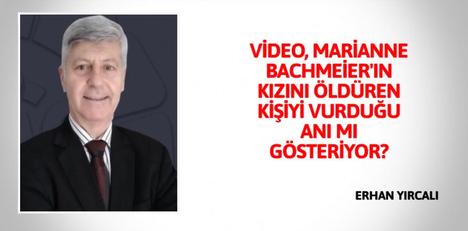 VİDEO, MARİANNE BACHMEİER'IN KIZINI ÖLDÜREN KİŞİYİ VURDUĞU ANI MI GÖSTERİYOR?