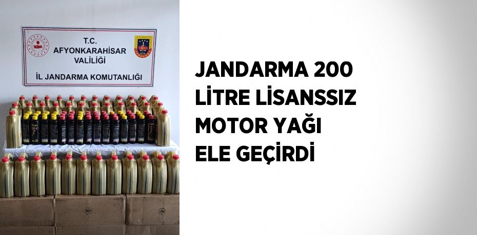 JANDARMA 200 LİTRE LİSANSSIZ MOTOR YAĞI ELE GEÇİRDİ