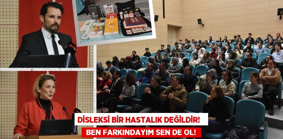 DİSLEKSİ BİR HASTALIK DEĞİLDİR!    BEN FARKINDAYIM SEN DE OL!