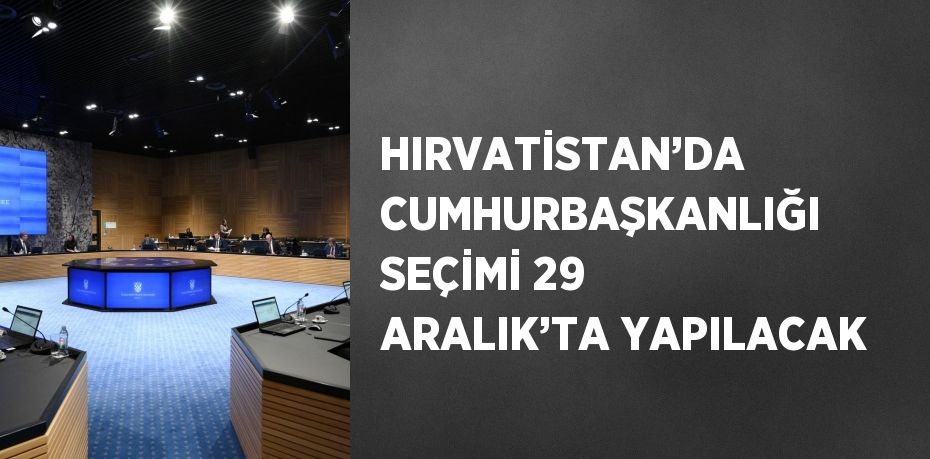 HIRVATİSTAN’DA CUMHURBAŞKANLIĞI SEÇİMİ 29 ARALIK’TA YAPILACAK