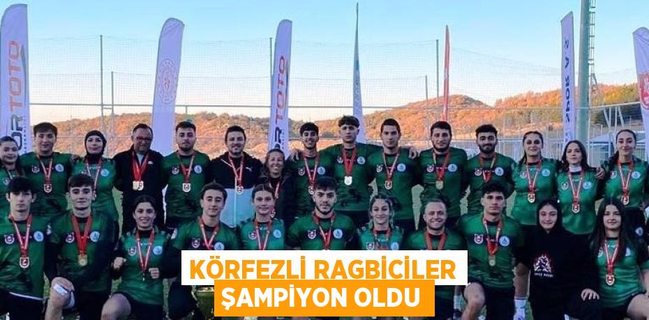 KÖRFEZLİ RAGBİCİLER ŞAMPİYON OLDU