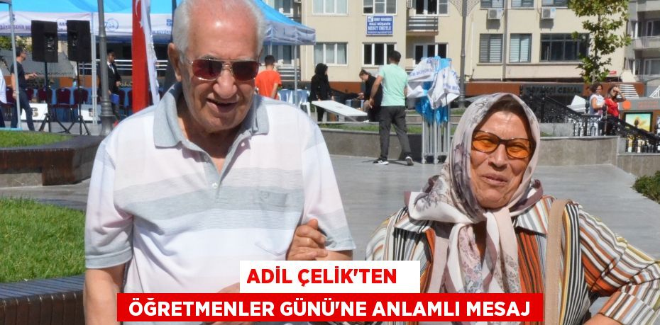 Adil Çelik’ten    Öğretmenler Günü’ne anlamlı mesaj