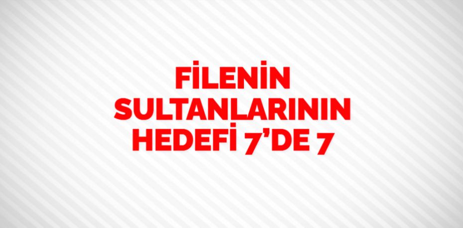 FİLENİN SULTANLARININ HEDEFİ 7’DE 7