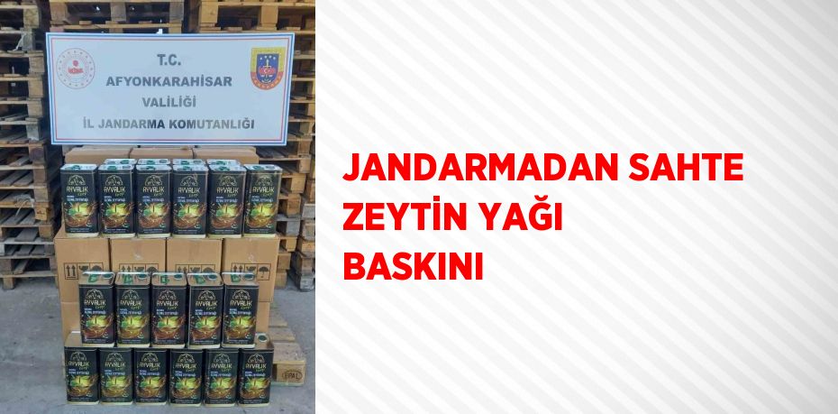 JANDARMADAN SAHTE ZEYTİN YAĞI BASKINI