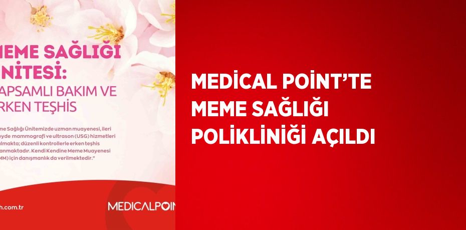 MEDİCAL POİNT’TE MEME SAĞLIĞI POLİKLİNİĞİ AÇILDI