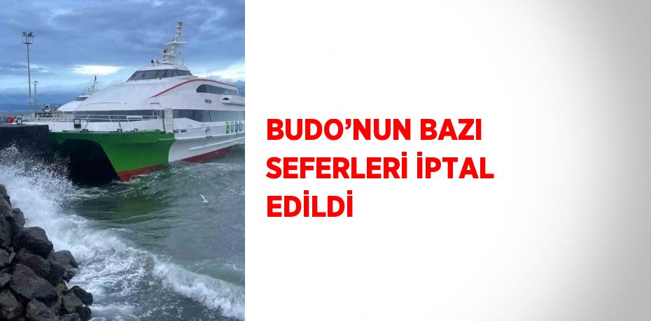 BUDO’NUN BAZI SEFERLERİ İPTAL EDİLDİ